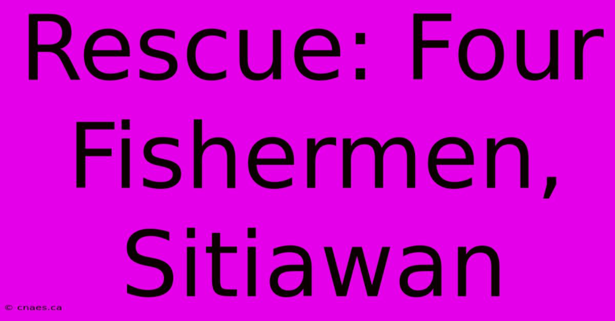 Rescue: Four Fishermen, Sitiawan