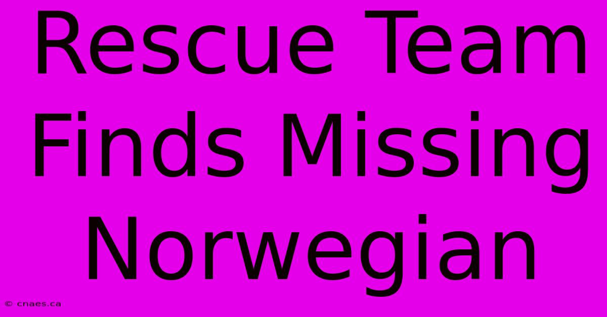 Rescue Team Finds Missing Norwegian