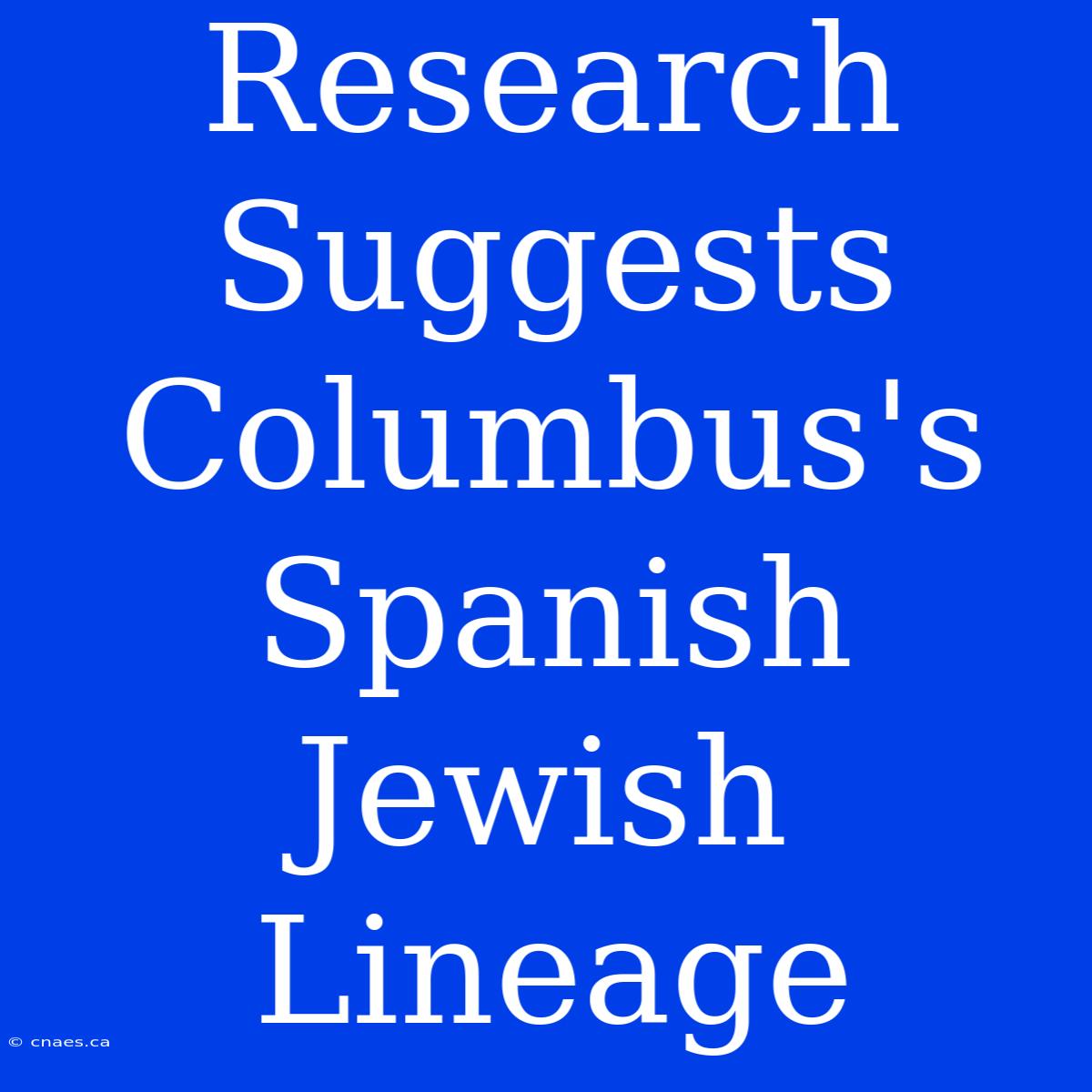 Research Suggests Columbus's Spanish Jewish Lineage