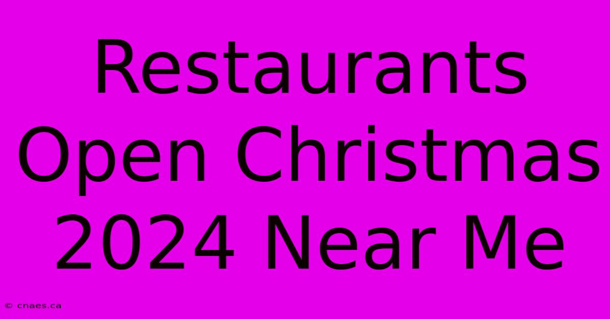 Restaurants Open Christmas 2024 Near Me