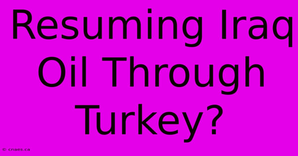 Resuming Iraq Oil Through Turkey?