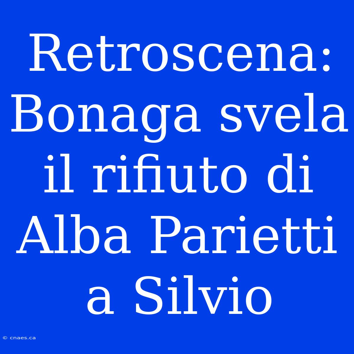 Retroscena: Bonaga Svela Il Rifiuto Di Alba Parietti A Silvio