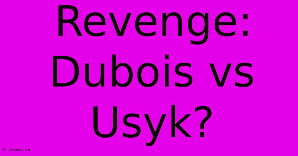 Revenge: Dubois Vs Usyk?