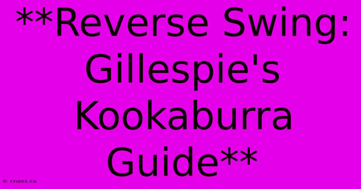 **Reverse Swing: Gillespie's Kookaburra Guide** 