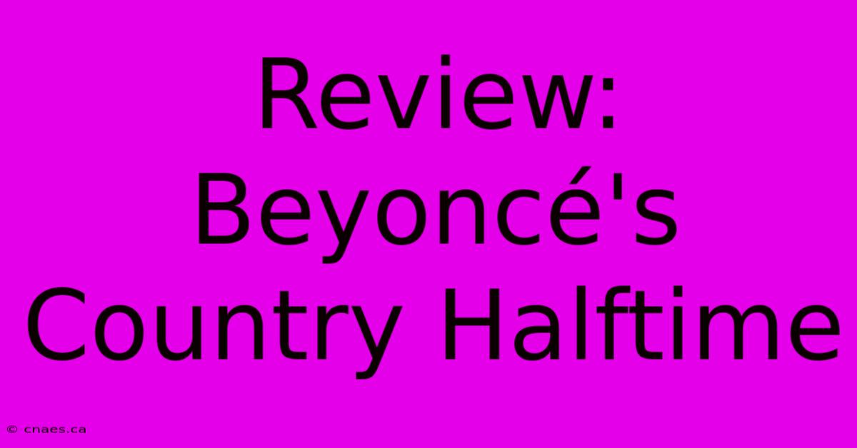 Review: Beyoncé's Country Halftime