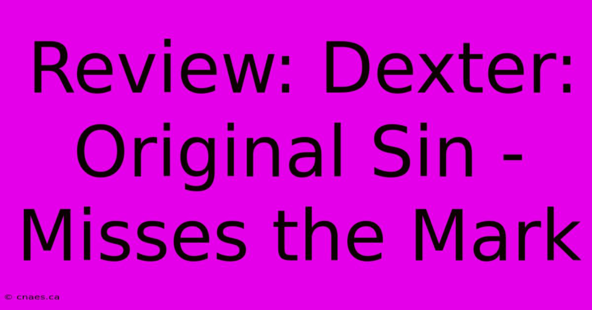 Review: Dexter: Original Sin - Misses The Mark