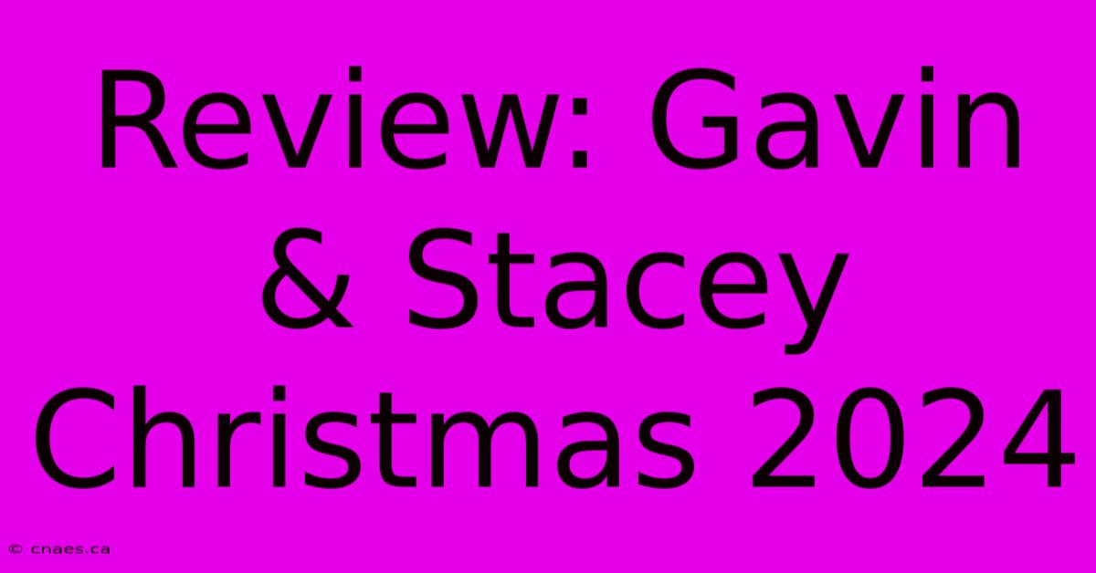 Review: Gavin & Stacey Christmas 2024