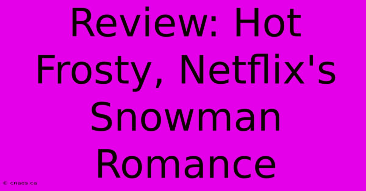 Review: Hot Frosty, Netflix's Snowman Romance