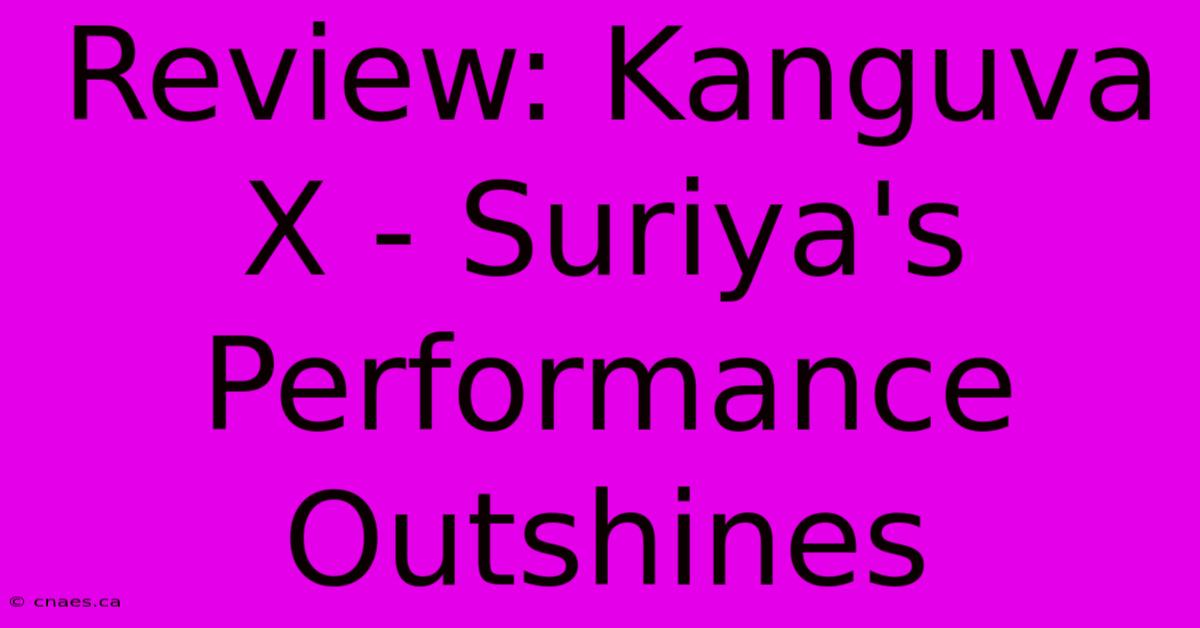 Review: Kanguva X - Suriya's Performance Outshines