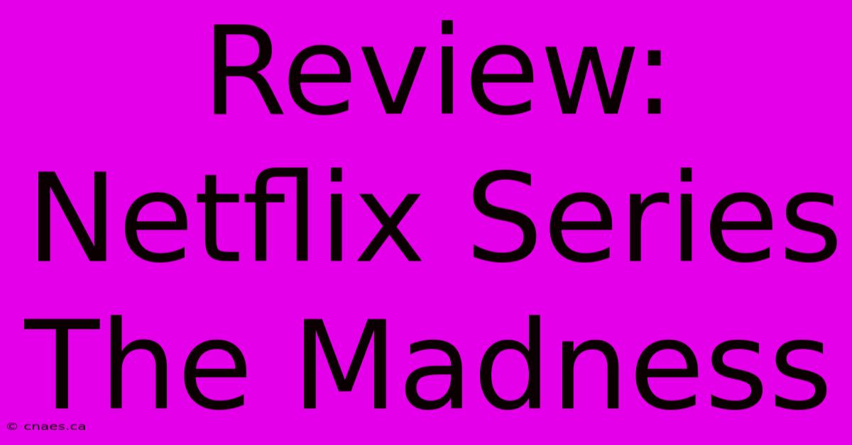 Review: Netflix Series The Madness