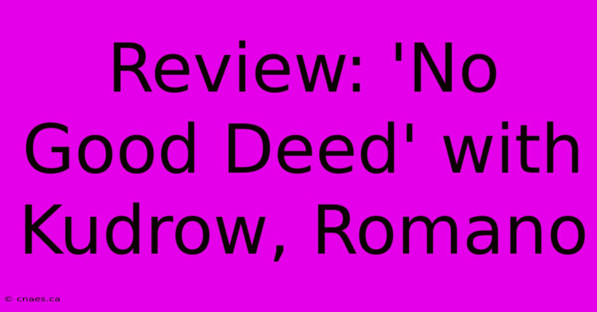 Review: 'No Good Deed' With Kudrow, Romano