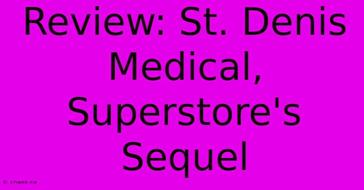 Review: St. Denis Medical, Superstore's Sequel