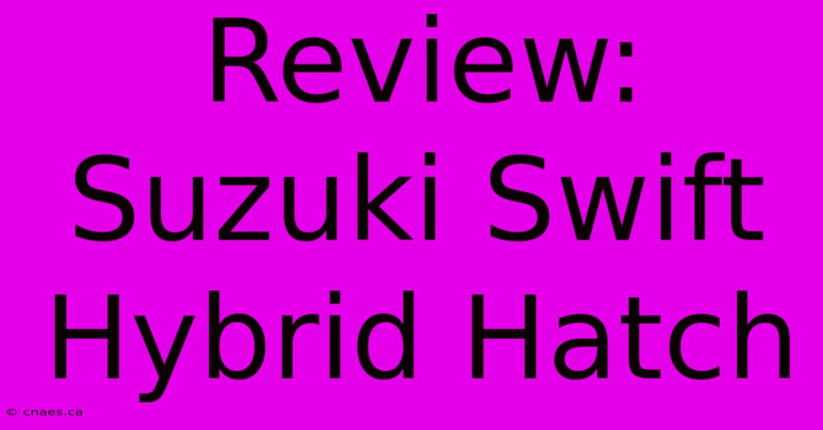 Review: Suzuki Swift Hybrid Hatch