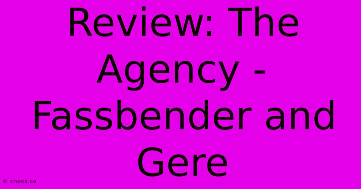 Review: The Agency - Fassbender And Gere