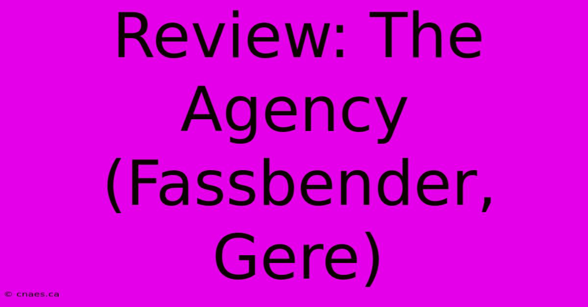 Review: The Agency (Fassbender, Gere)