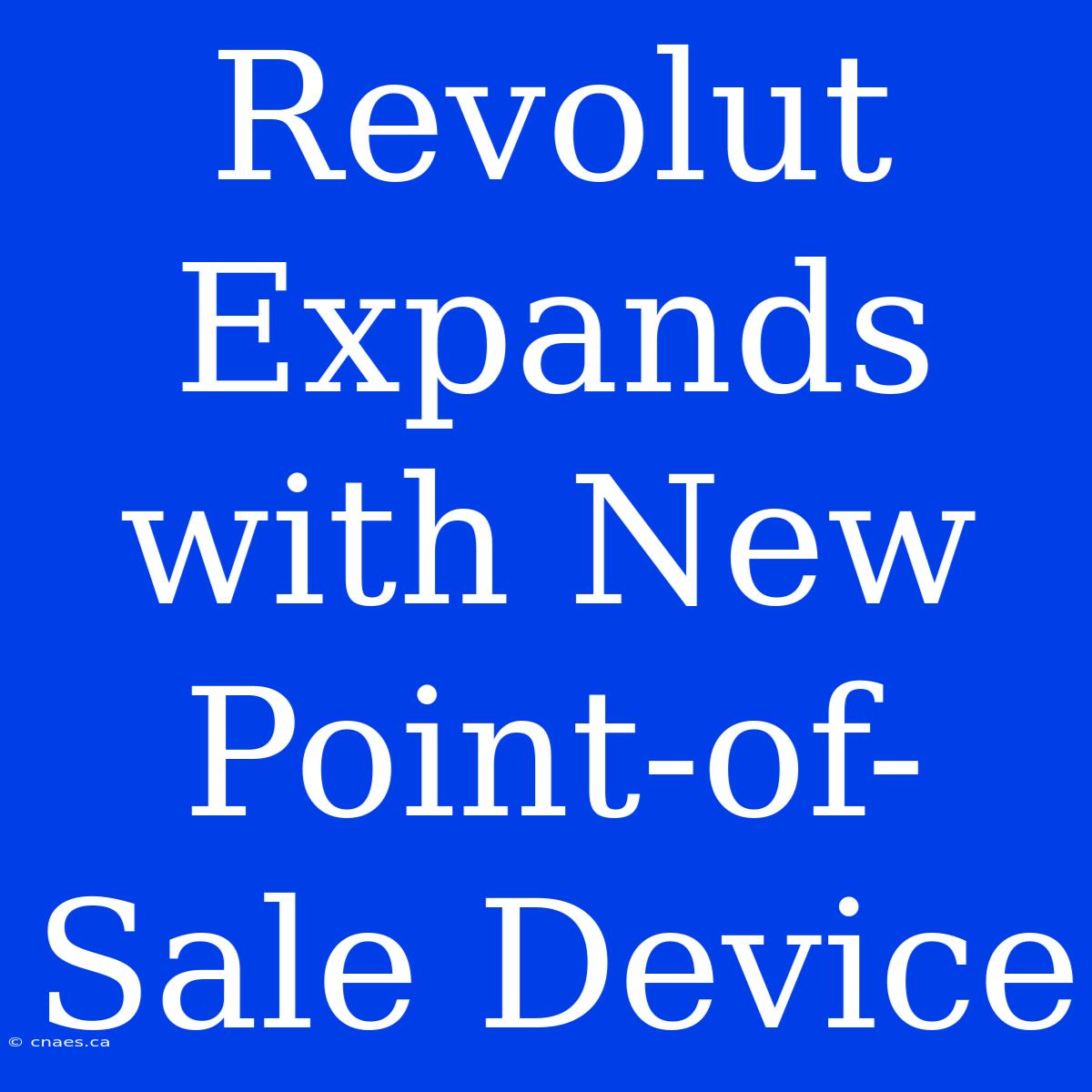 Revolut Expands With New Point-of-Sale Device