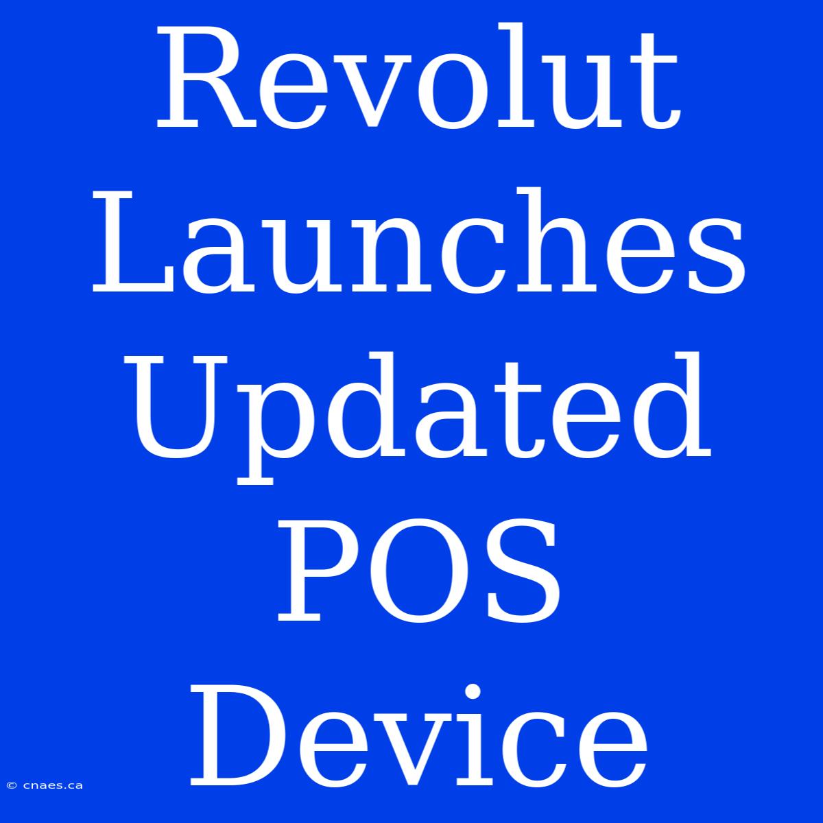 Revolut Launches Updated POS Device