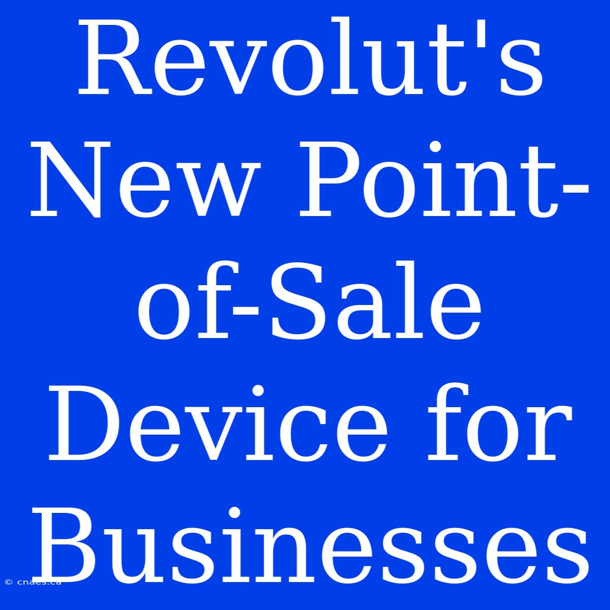 Revolut's New Point-of-Sale Device For Businesses