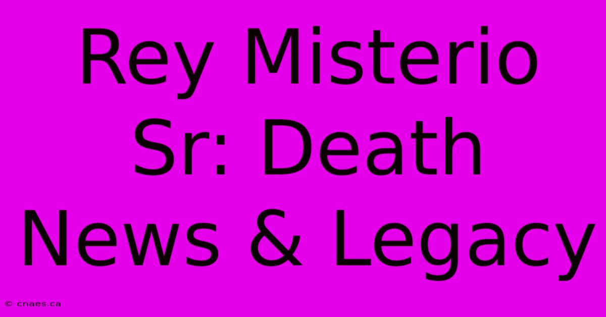 Rey Misterio Sr: Death News & Legacy