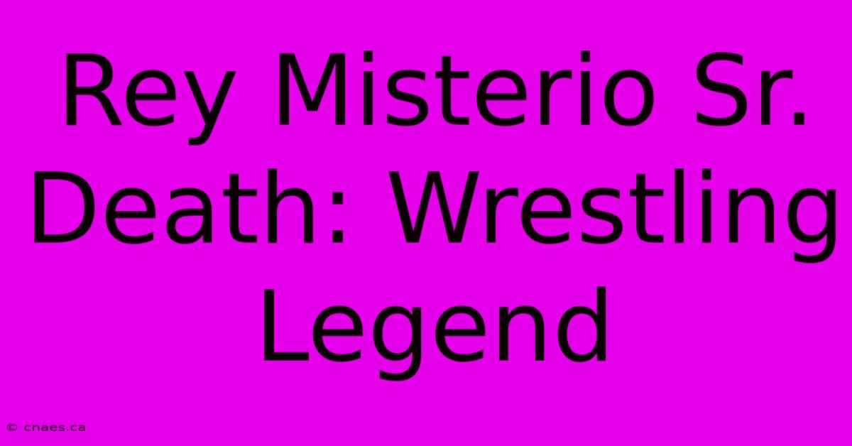 Rey Misterio Sr. Death: Wrestling Legend