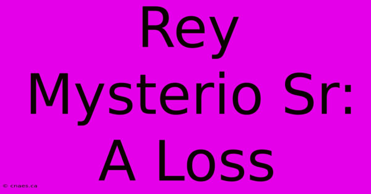 Rey Mysterio Sr: A Loss