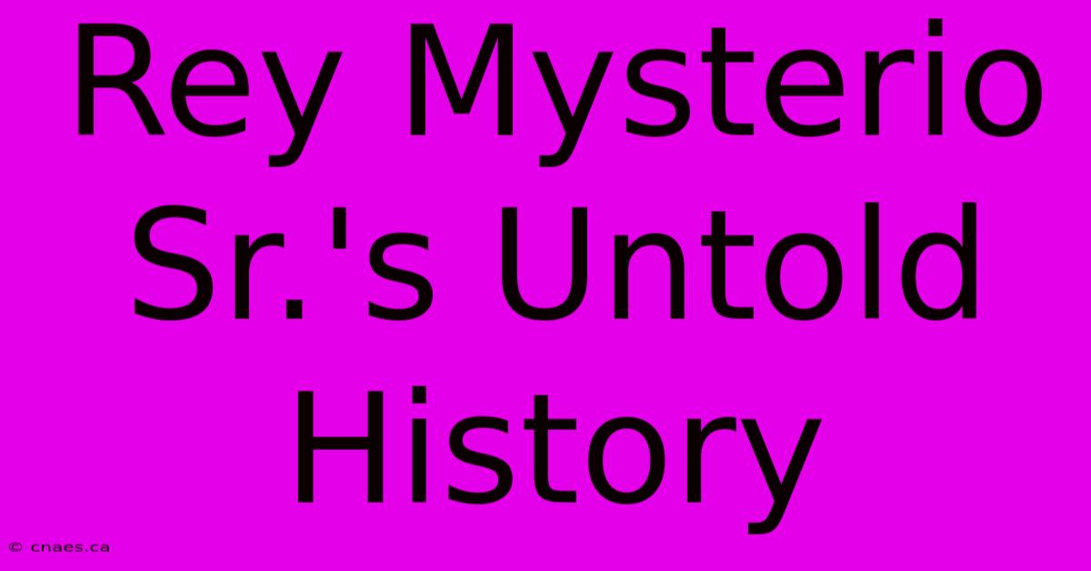 Rey Mysterio Sr.'s Untold History