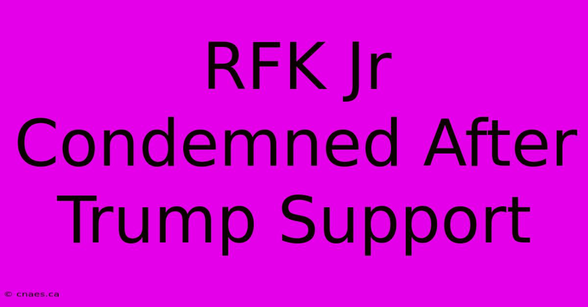 RFK Jr Condemned After Trump Support