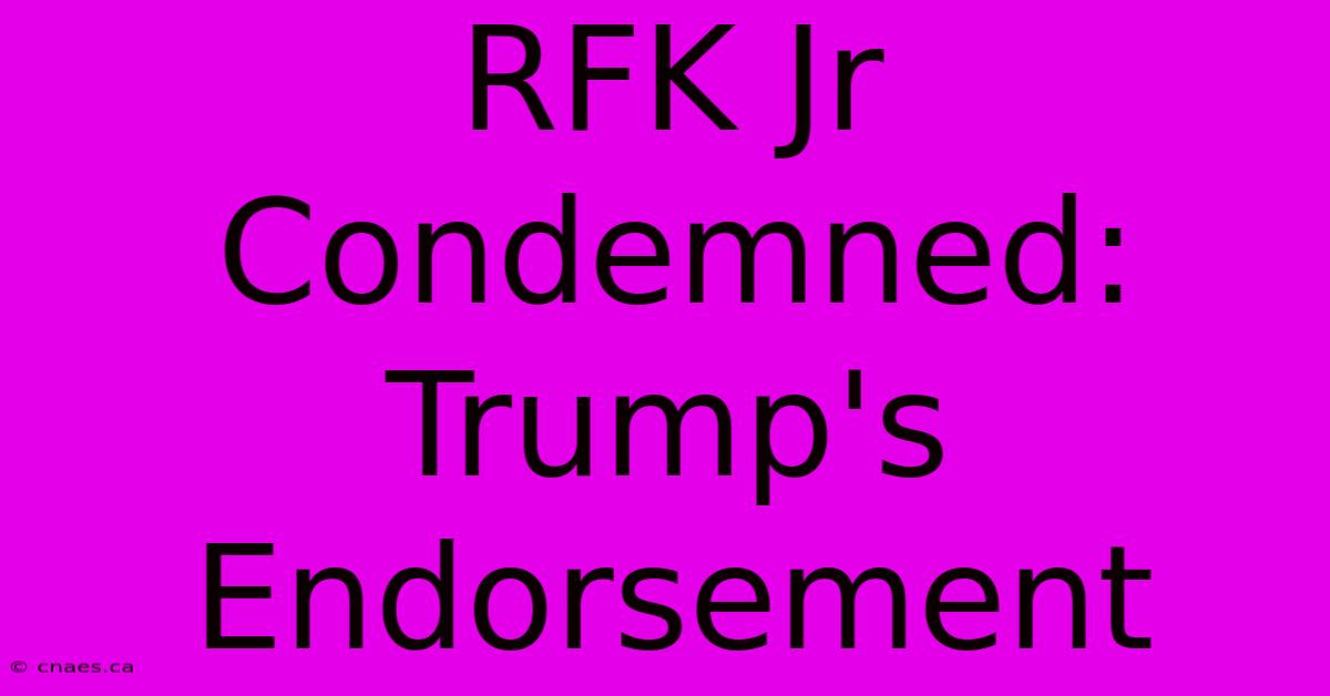 RFK Jr Condemned: Trump's Endorsement 