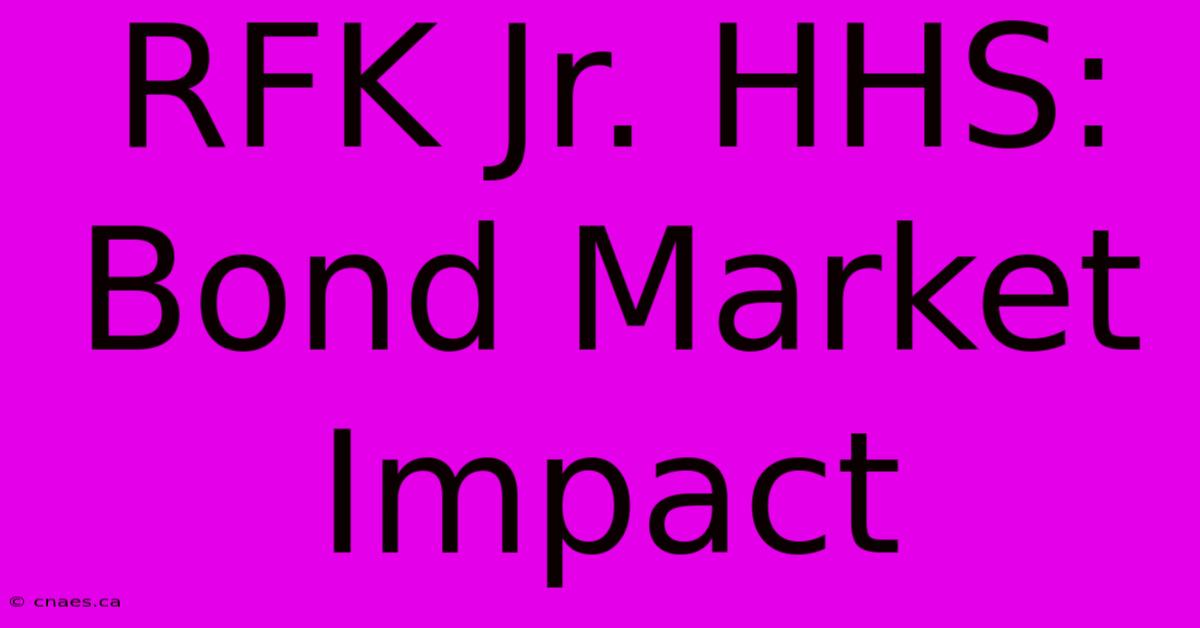 RFK Jr. HHS: Bond Market Impact