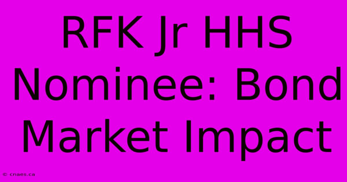 RFK Jr HHS Nominee: Bond Market Impact