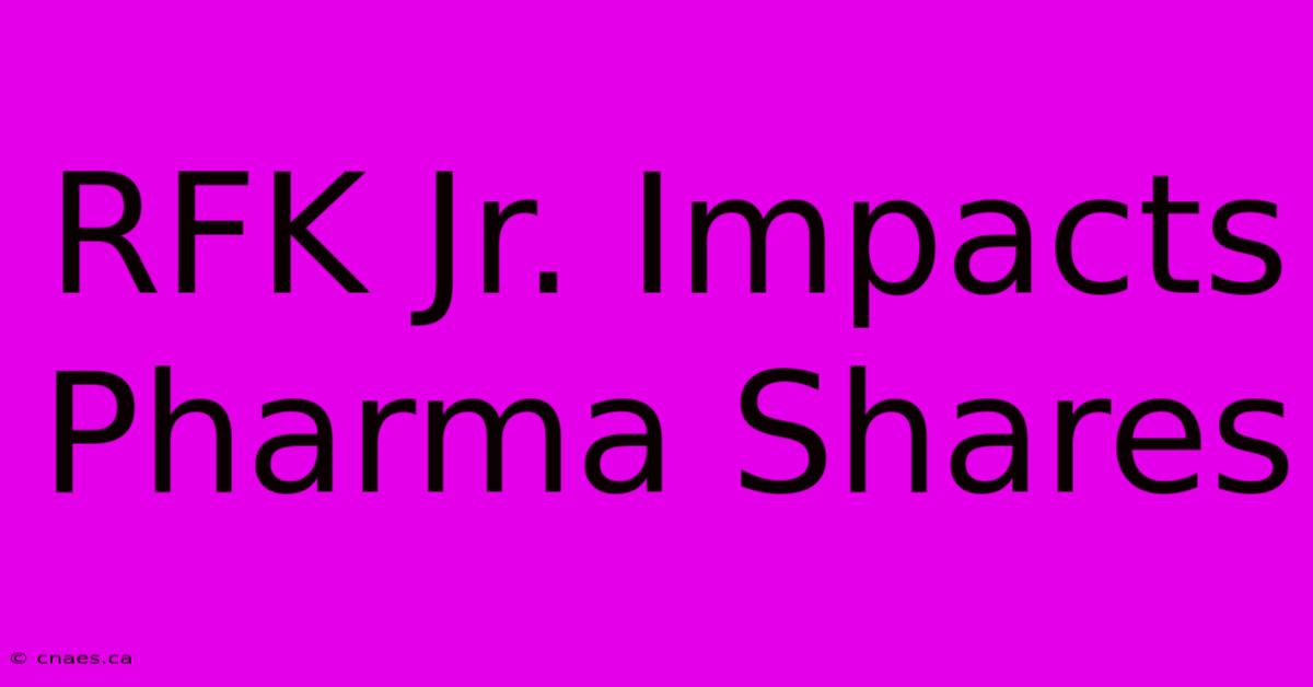 RFK Jr. Impacts Pharma Shares