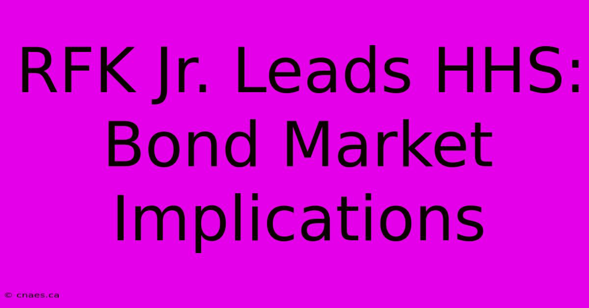 RFK Jr. Leads HHS: Bond Market Implications