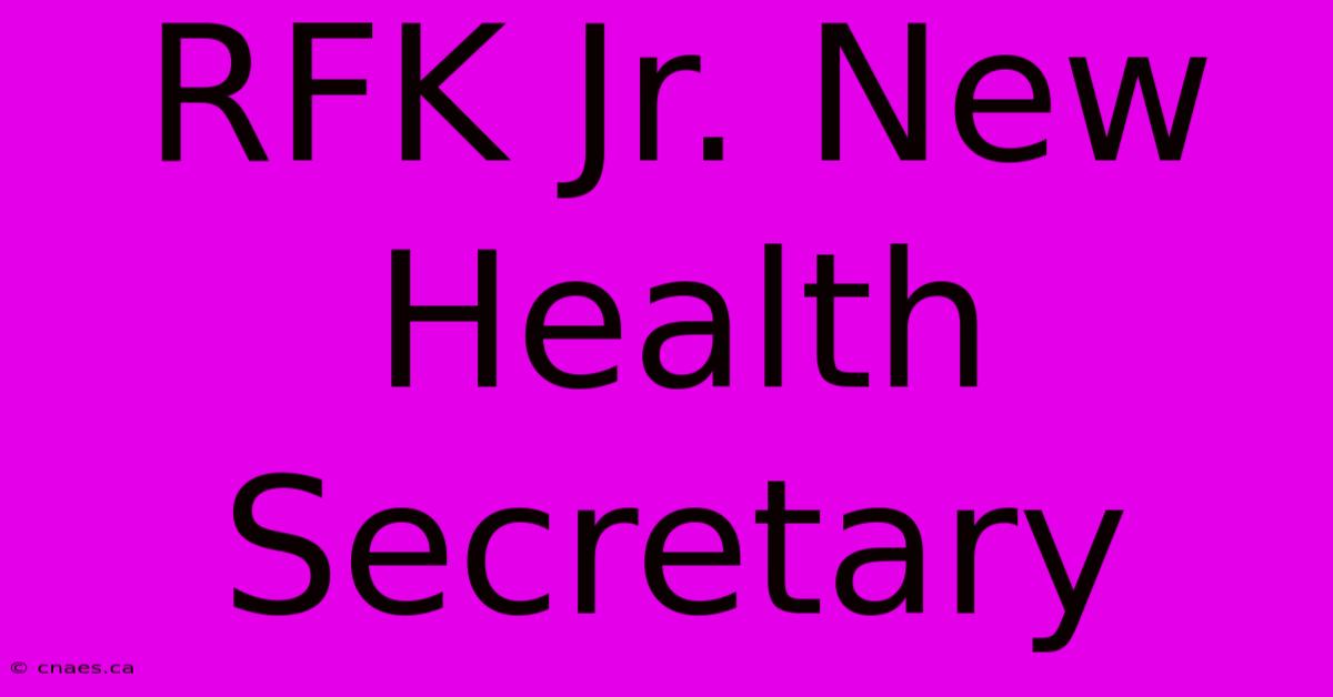 RFK Jr. New Health Secretary