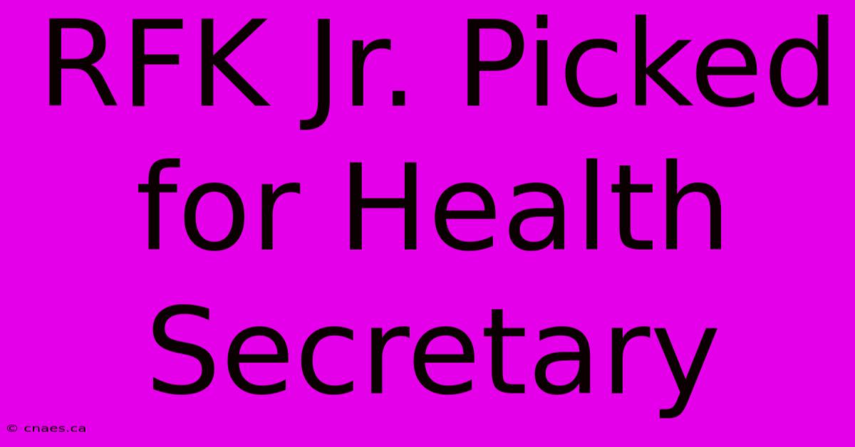 RFK Jr. Picked For Health Secretary