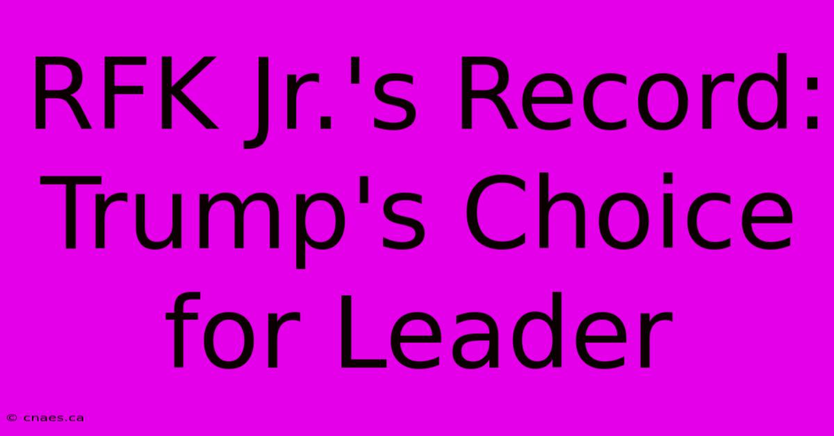 RFK Jr.'s Record: Trump's Choice For Leader