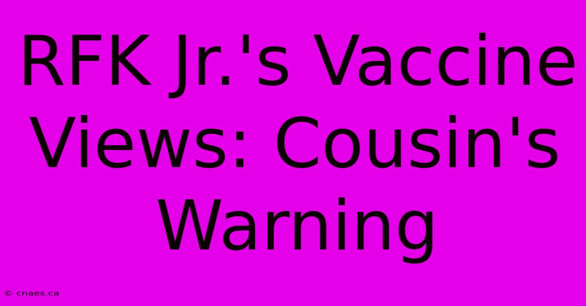 RFK Jr.'s Vaccine Views: Cousin's Warning