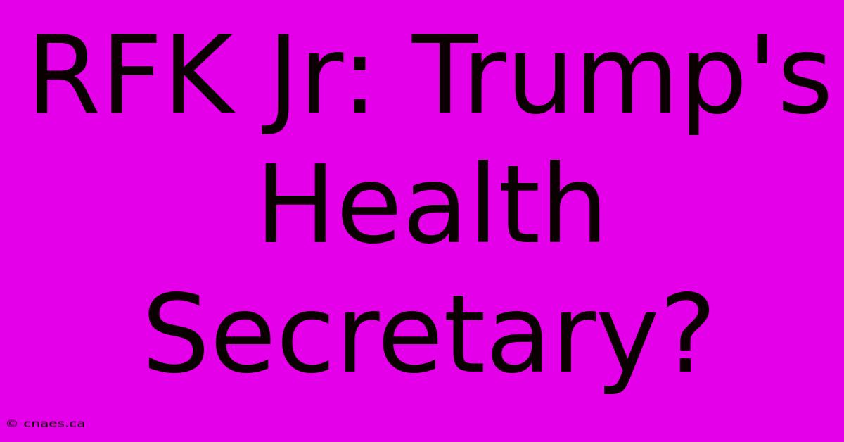 RFK Jr: Trump's Health Secretary?