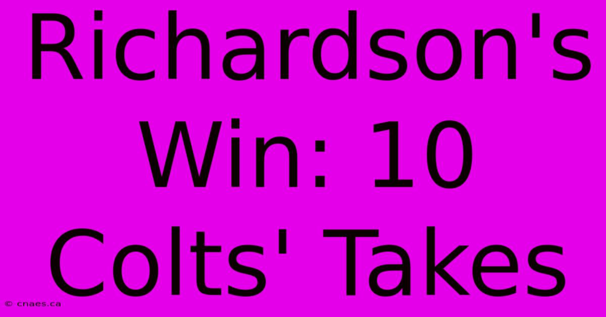 Richardson's Win: 10 Colts' Takes