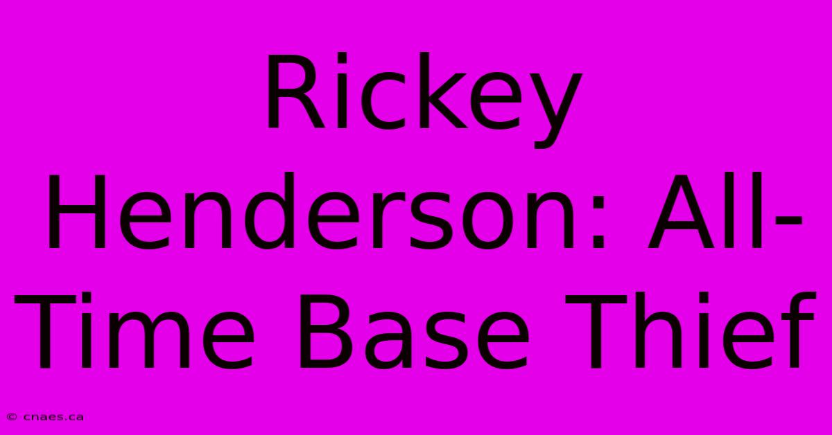 Rickey Henderson: All-Time Base Thief