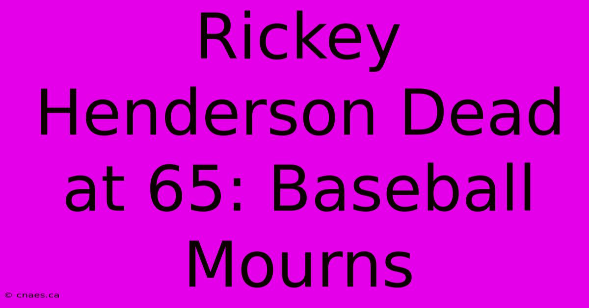 Rickey Henderson Dead At 65: Baseball Mourns