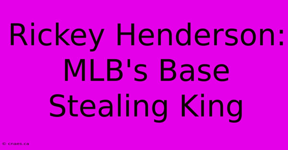 Rickey Henderson: MLB's Base Stealing King