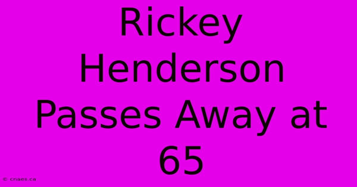 Rickey Henderson Passes Away At 65