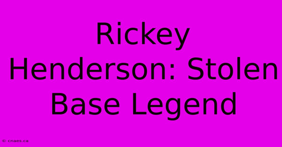 Rickey Henderson: Stolen Base Legend