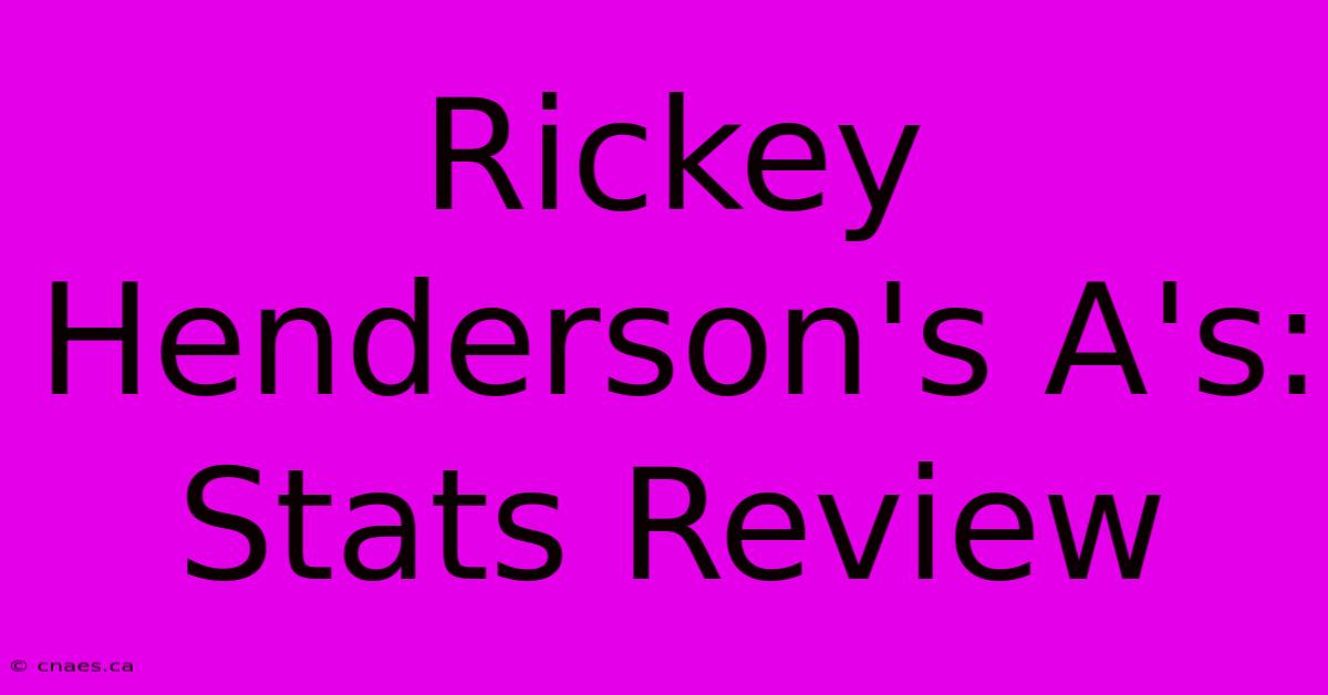 Rickey Henderson's A's: Stats Review