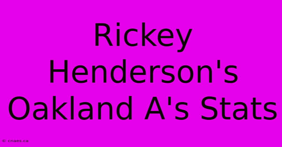 Rickey Henderson's Oakland A's Stats