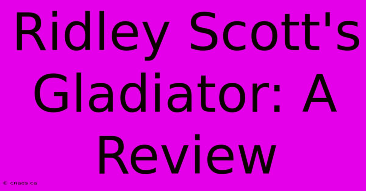 Ridley Scott's Gladiator: A Review