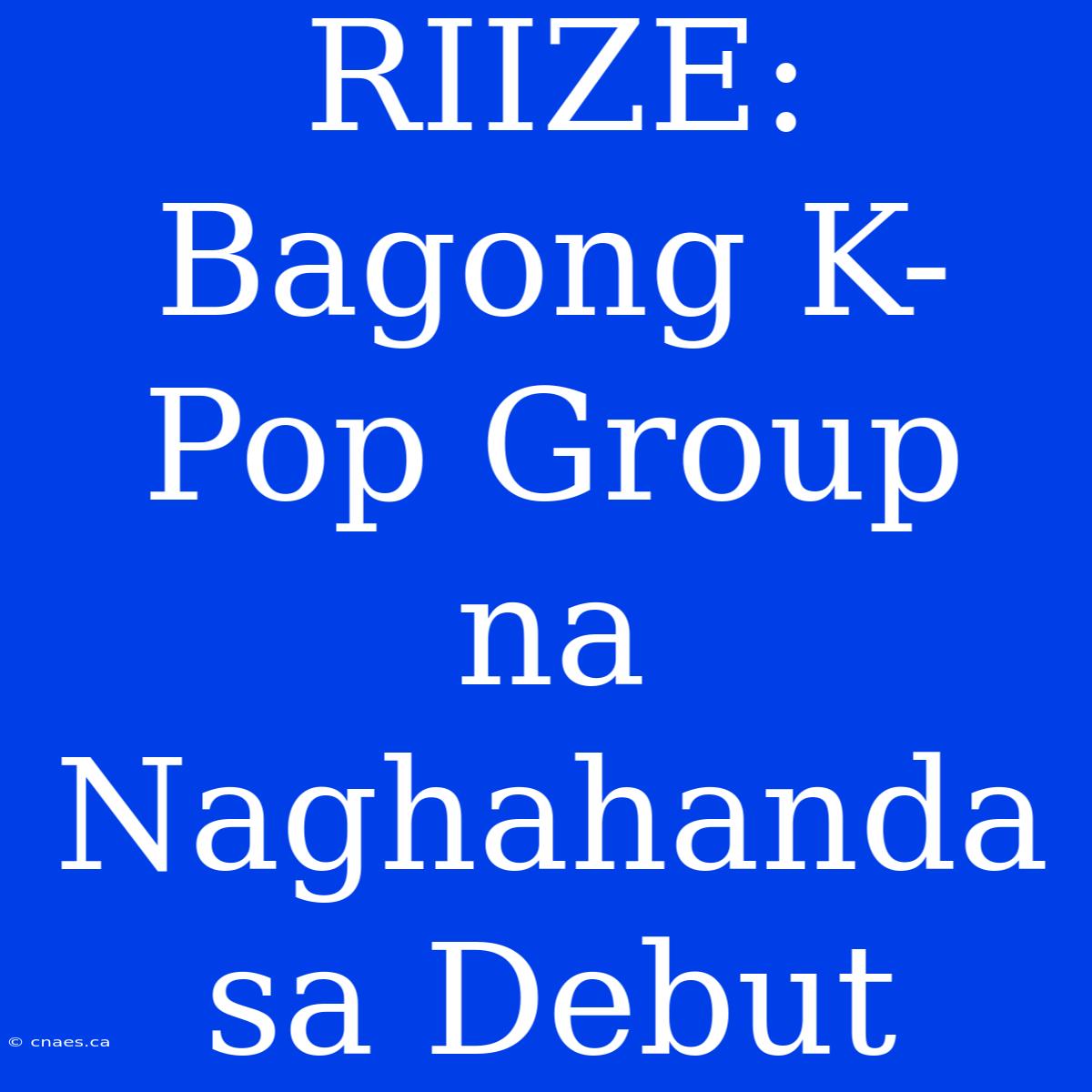 RIIZE: Bagong K-Pop Group Na Naghahanda Sa Debut