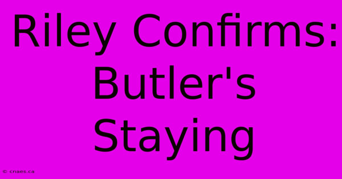 Riley Confirms: Butler's Staying