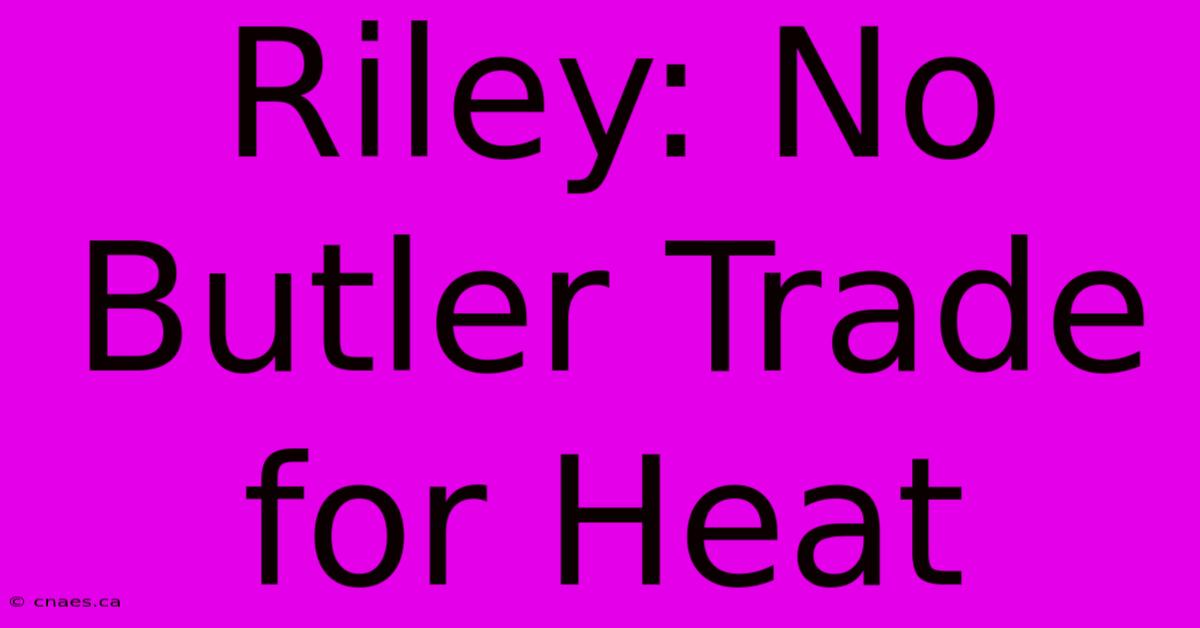 Riley: No Butler Trade For Heat