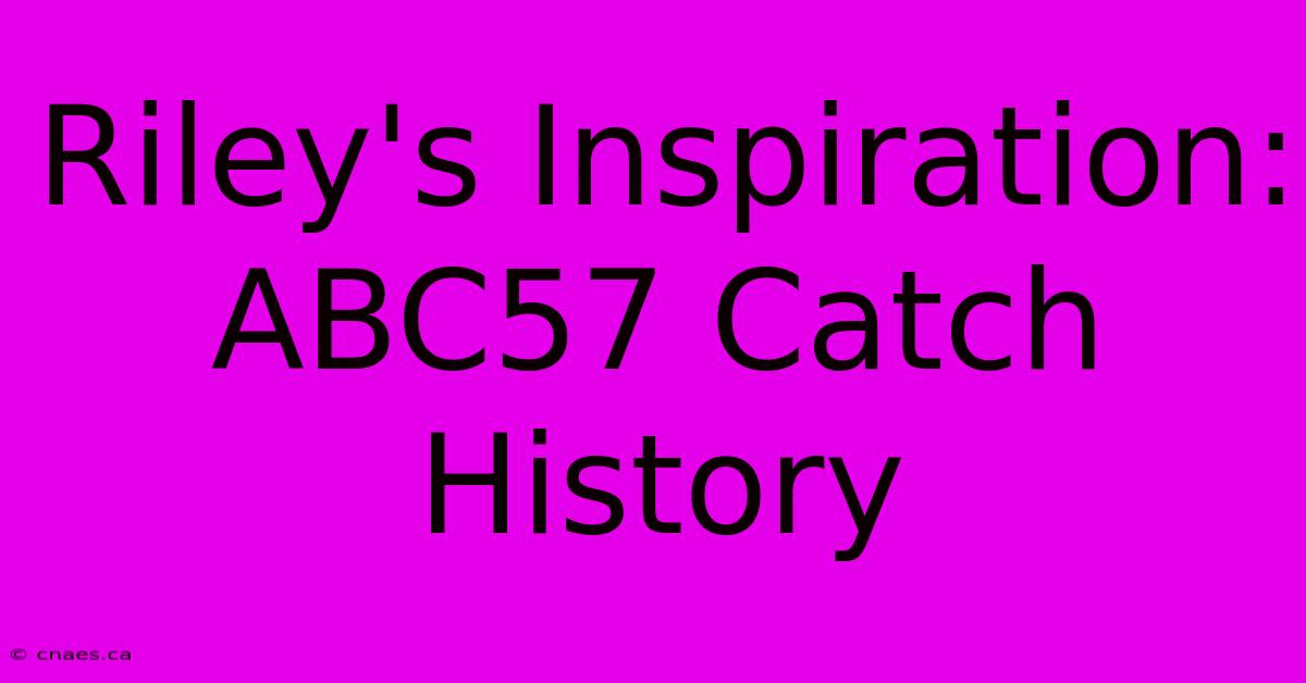 Riley's Inspiration: ABC57 Catch History